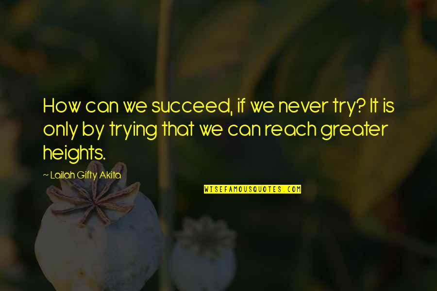 Can We Try Quotes By Lailah Gifty Akita: How can we succeed, if we never try?