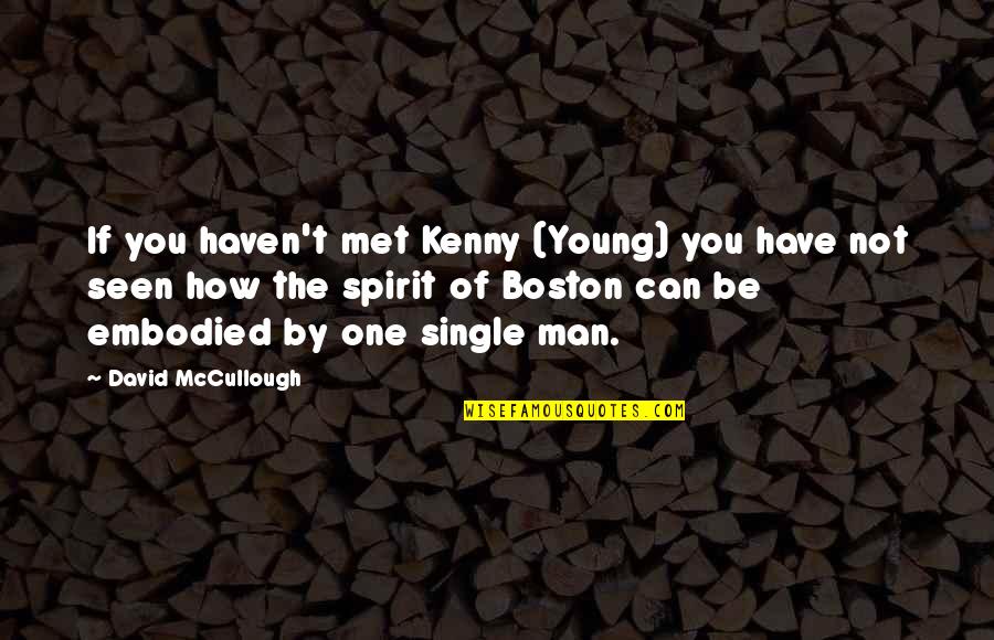 Can You Be The One Quotes By David McCullough: If you haven't met Kenny (Young) you have