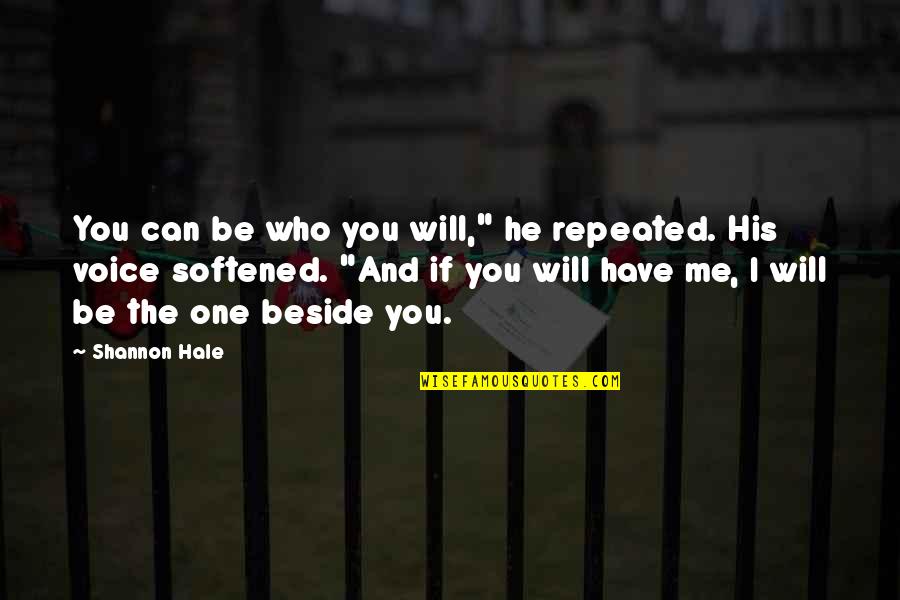 Can You Be The One Quotes By Shannon Hale: You can be who you will," he repeated.