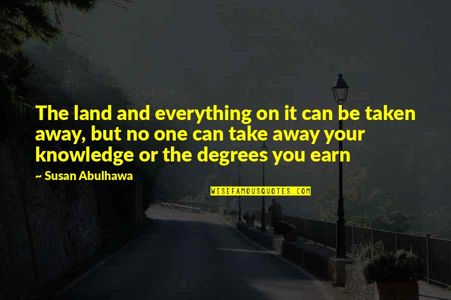 Can You Be The One Quotes By Susan Abulhawa: The land and everything on it can be