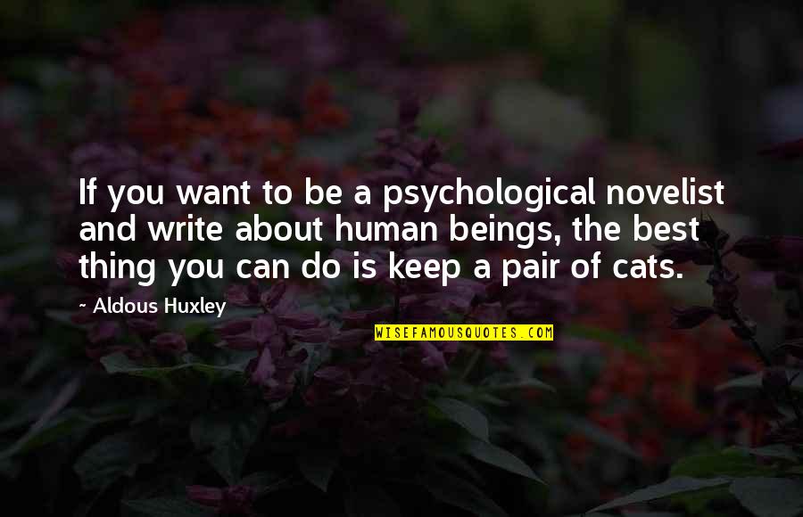 Can You Write Quotes By Aldous Huxley: If you want to be a psychological novelist