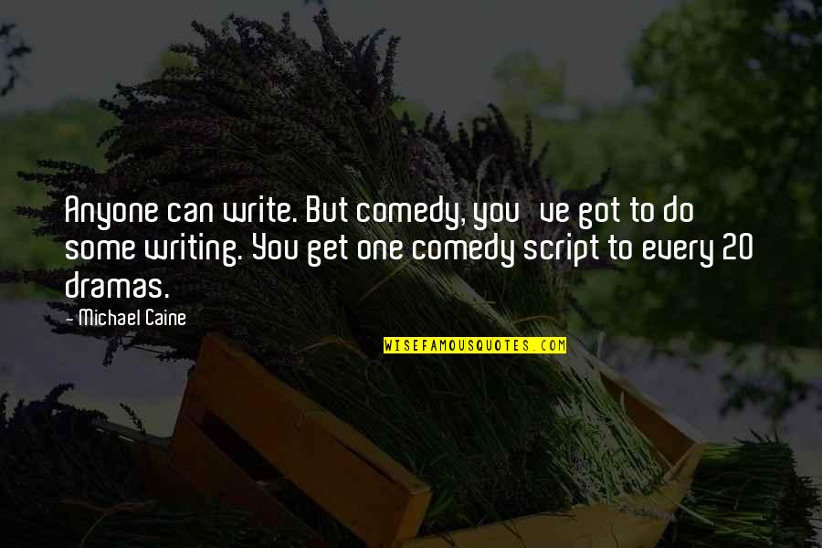 Can You Write Quotes By Michael Caine: Anyone can write. But comedy, you've got to