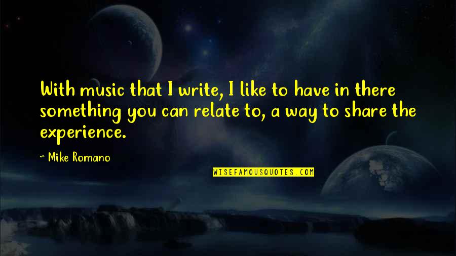 Can You Write Quotes By Mike Romano: With music that I write, I like to