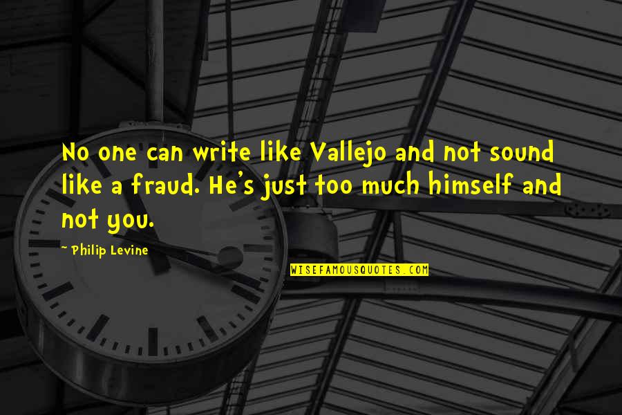 Can You Write Quotes By Philip Levine: No one can write like Vallejo and not