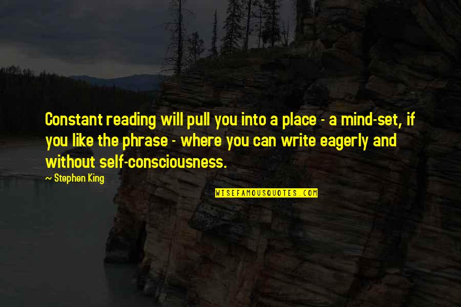 Can You Write Quotes By Stephen King: Constant reading will pull you into a place