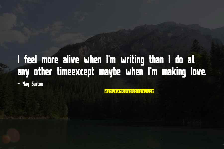 Canadian Hockey Players Quotes By May Sarton: I feel more alive when I'm writing than