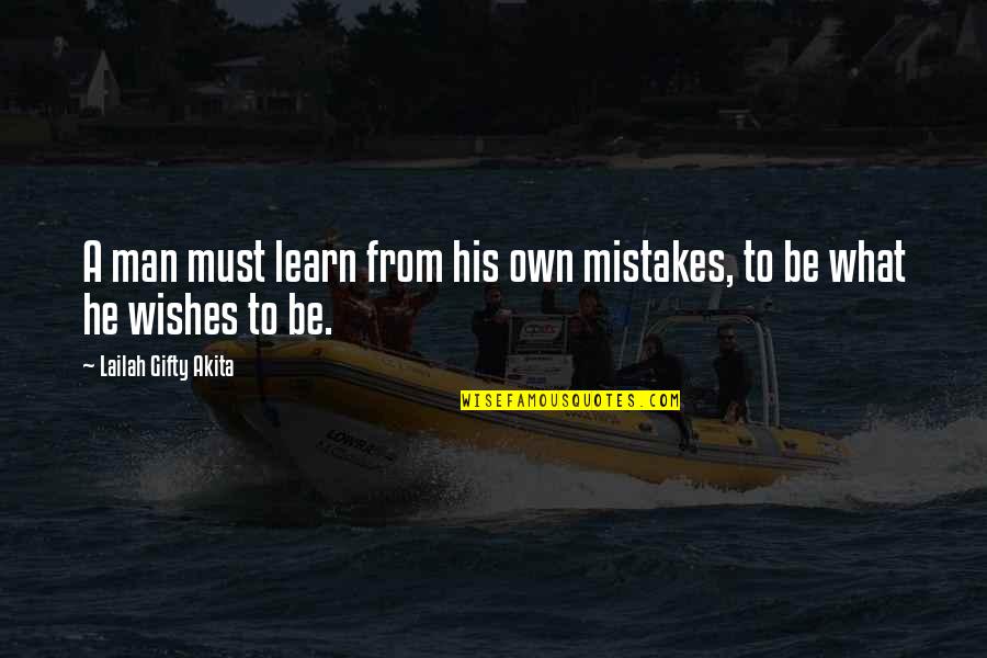 Canalis Inguinalis Quotes By Lailah Gifty Akita: A man must learn from his own mistakes,