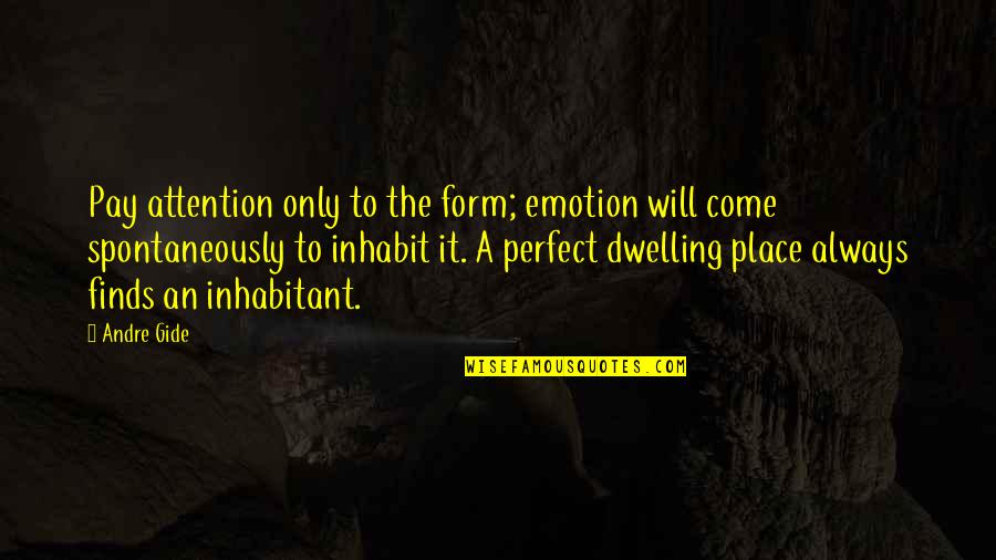 Canalizar Energia Quotes By Andre Gide: Pay attention only to the form; emotion will