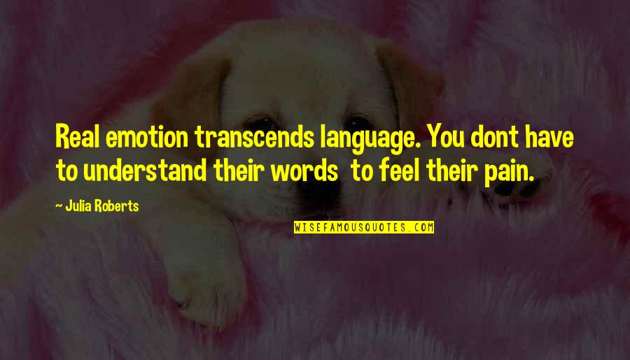 Canatal Crac Quotes By Julia Roberts: Real emotion transcends language. You dont have to