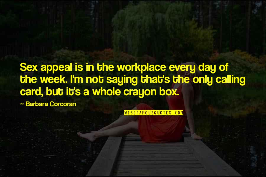 Cancelador Quotes By Barbara Corcoran: Sex appeal is in the workplace every day