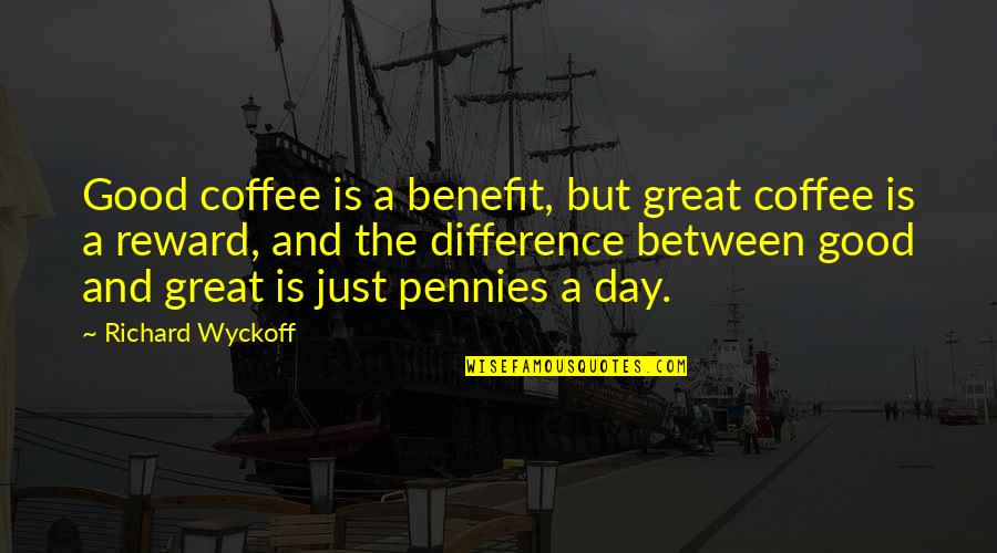 Canceled Plans Quotes By Richard Wyckoff: Good coffee is a benefit, but great coffee