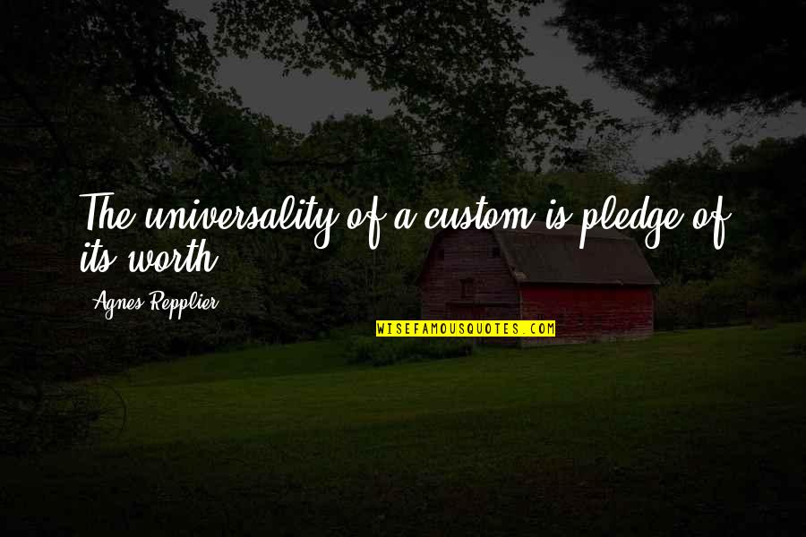 Cancellous Tissue Quotes By Agnes Repplier: The universality of a custom is pledge of