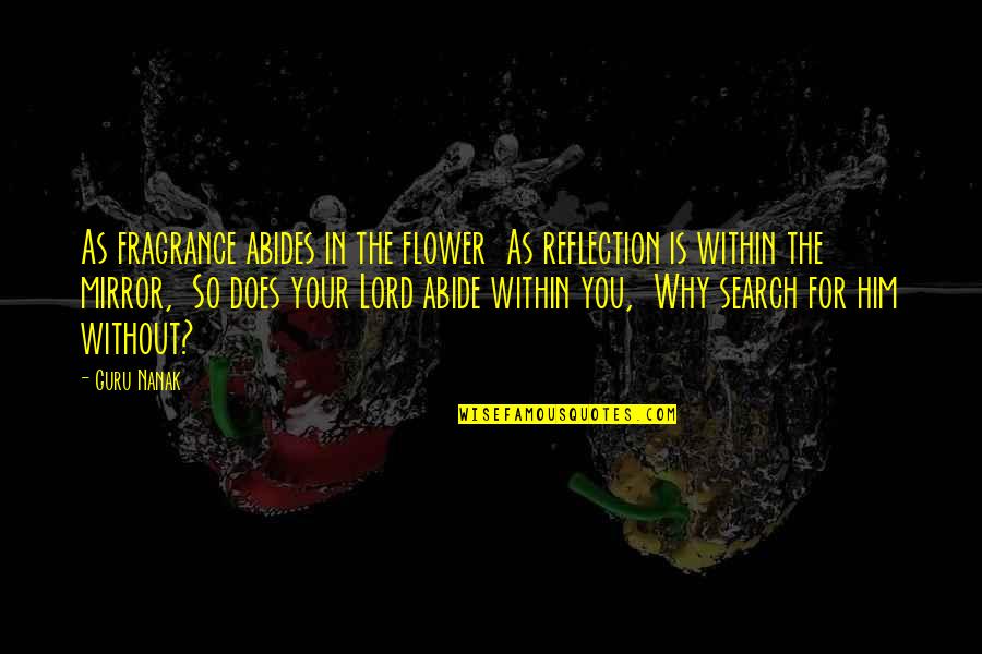 Cancellous Tissue Quotes By Guru Nanak: As fragrance abides in the flower As reflection