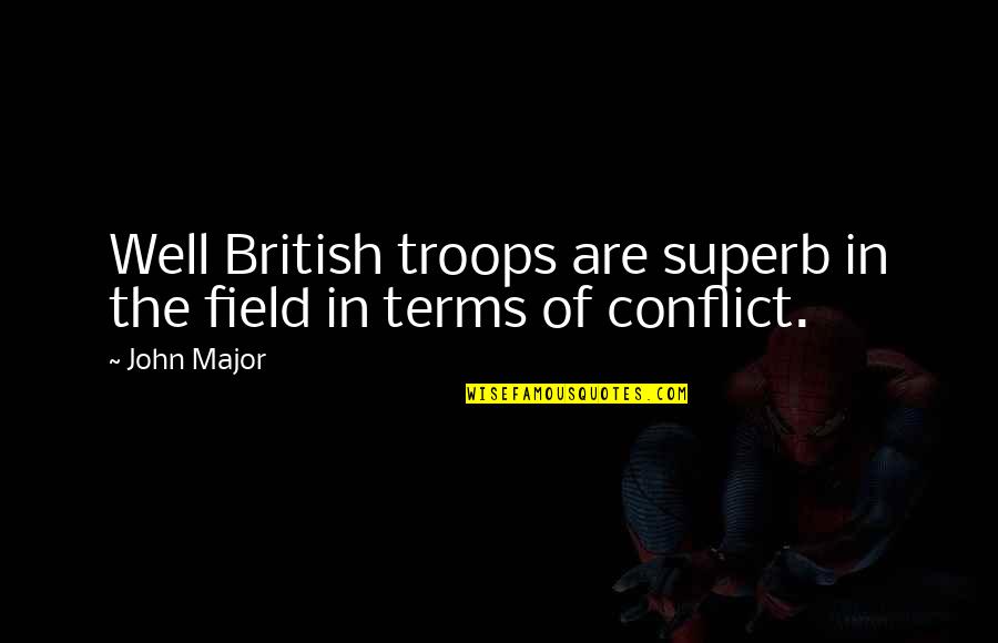 Cancer Victims Quotes By John Major: Well British troops are superb in the field