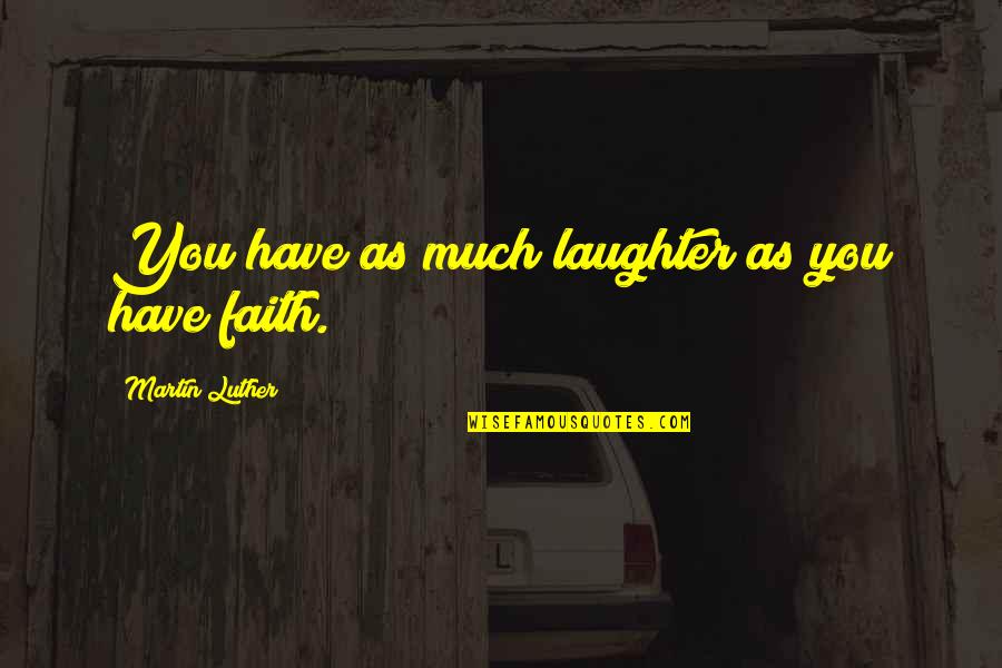 Canciones De Amor Quotes By Martin Luther: You have as much laughter as you have