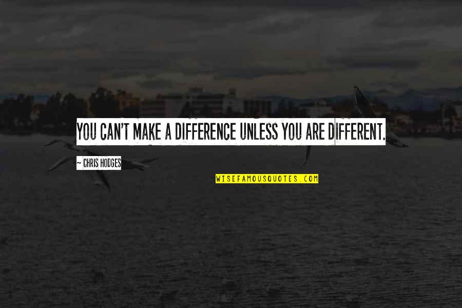 Candaules Myth Quotes By Chris Hodges: You can't make a difference unless you are