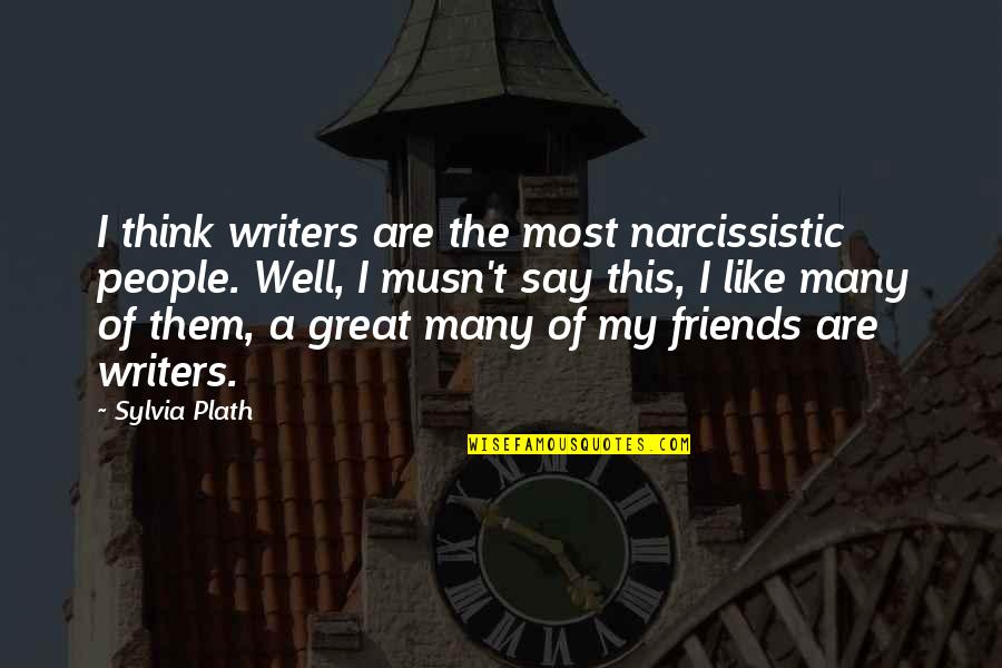 Candea College Quotes By Sylvia Plath: I think writers are the most narcissistic people.