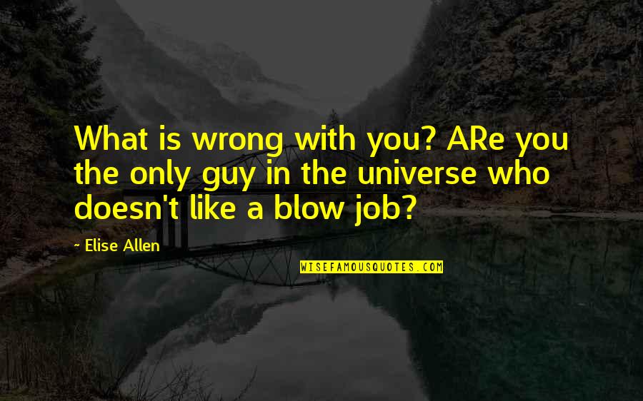 Candice Brathwaite Quotes By Elise Allen: What is wrong with you? ARe you the