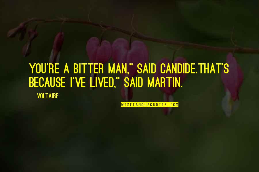 Candide Quotes By Voltaire: You're a bitter man," said Candide.That's because I've