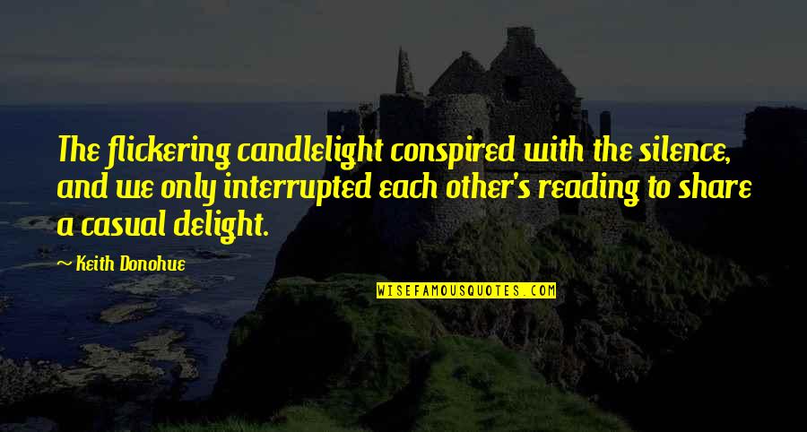 Candlelight Quotes By Keith Donohue: The flickering candlelight conspired with the silence, and