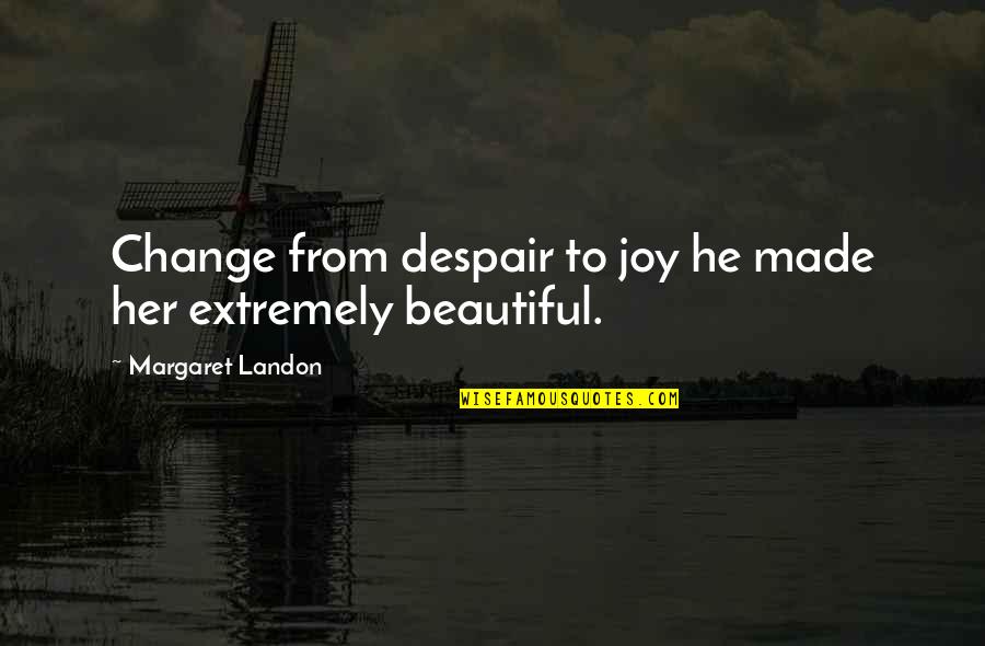 Candy Buffet Quotes By Margaret Landon: Change from despair to joy he made her