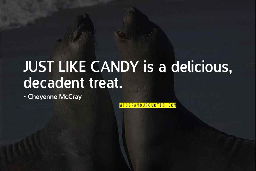 Candy Treat Quotes By Cheyenne McCray: JUST LIKE CANDY is a delicious, decadent treat.