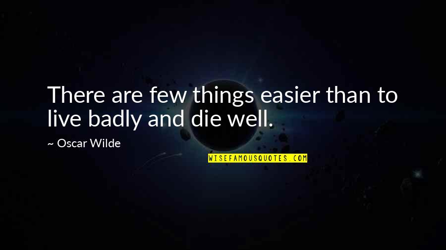 Candys Dogs Death Quotes By Oscar Wilde: There are few things easier than to live