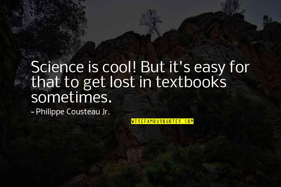 Candy's Dream Quotes By Philippe Cousteau Jr.: Science is cool! But it's easy for that