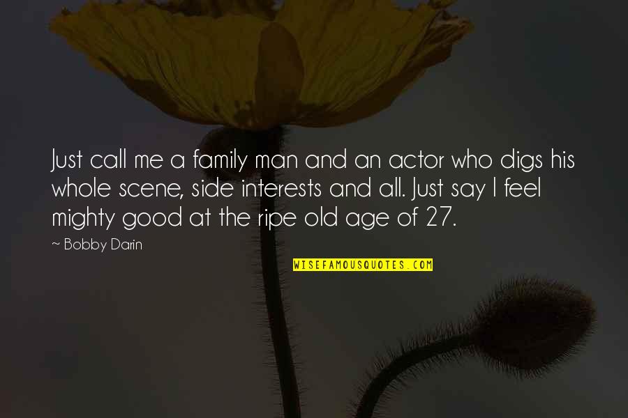 Canine Cancer Quotes By Bobby Darin: Just call me a family man and an