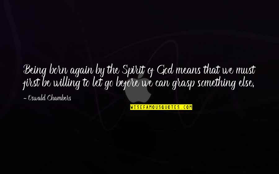 Canja Galinha Quotes By Oswald Chambers: Being born again by the Spirit of God