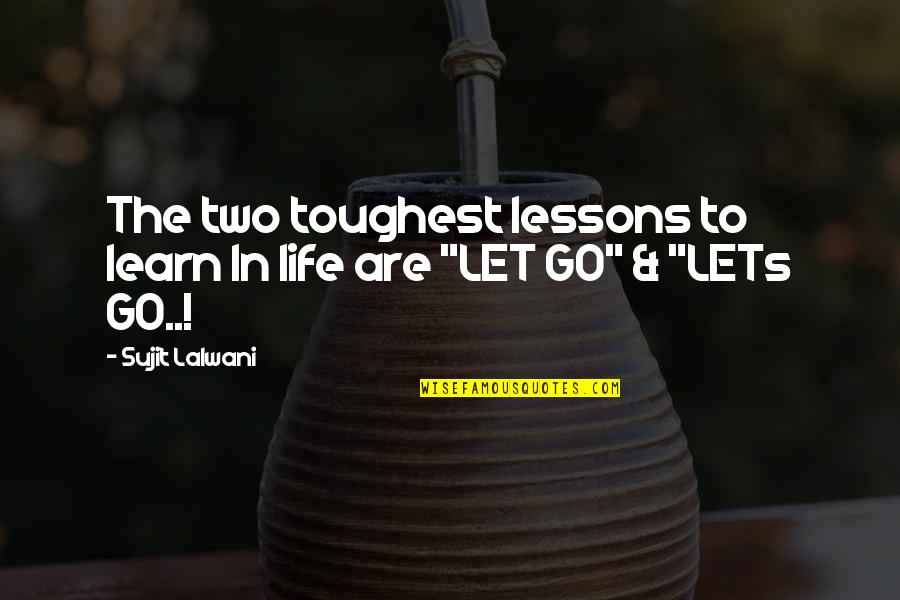 Cankers Disease Quotes By Sujit Lalwani: The two toughest lessons to learn In life