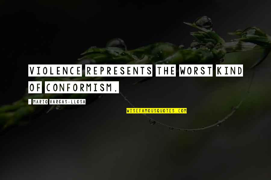 Cannatelli Beans Quotes By Mario Vargas-Llosa: Violence represents the worst kind of conformism.