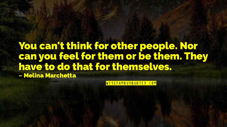 Cannery Row Doc Quotes By Melina Marchetta: You can't think for other people. Nor can