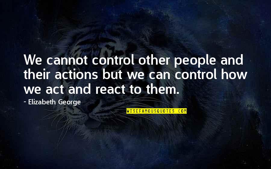 Cannot Control Quotes By Elizabeth George: We cannot control other people and their actions