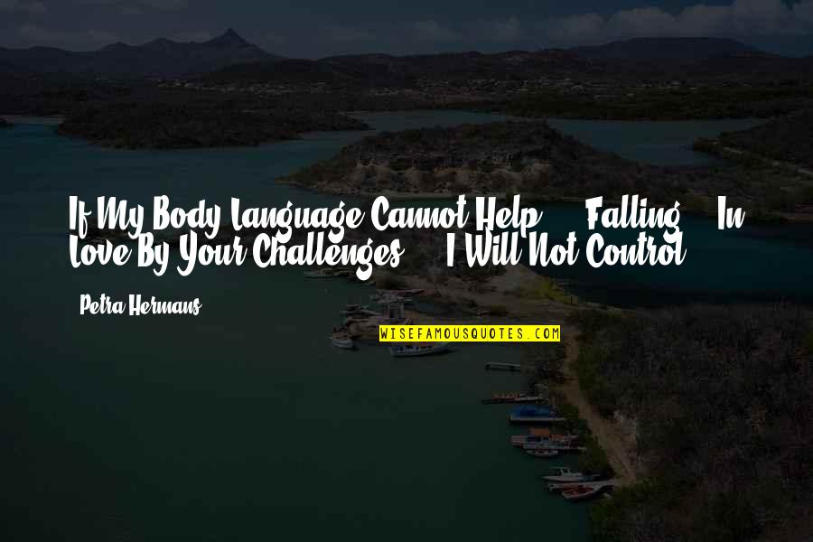 Cannot Control Quotes By Petra Hermans: If My Body Language Cannot Help ... Falling