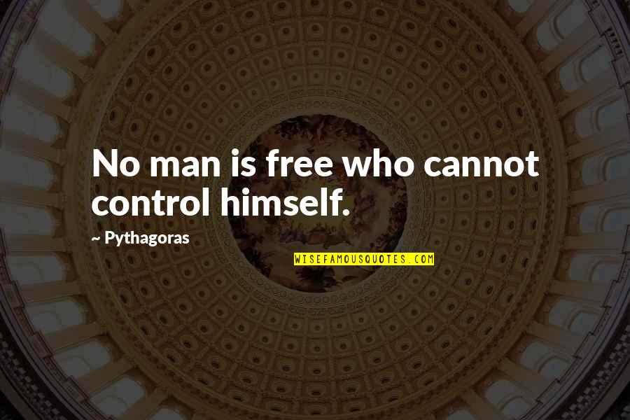 Cannot Control Quotes By Pythagoras: No man is free who cannot control himself.