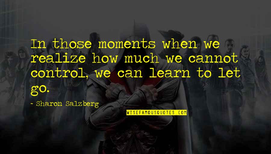 Cannot Control Quotes By Sharon Salzberg: In those moments when we realize how much