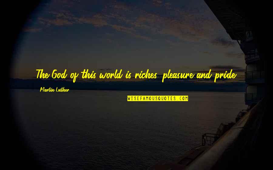 Cannot Fall Asleep Quotes By Martin Luther: The God of this world is riches, pleasure