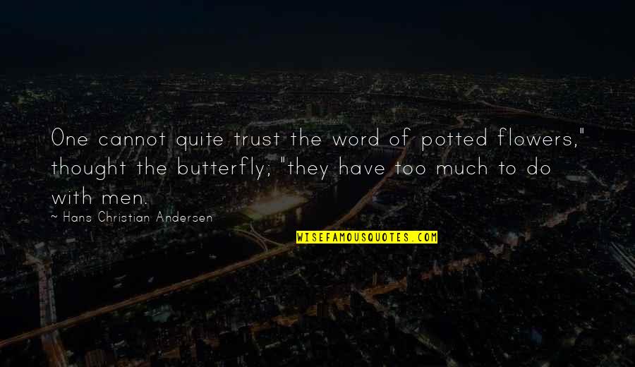 Cannot Quotes By Hans Christian Andersen: One cannot quite trust the word of potted