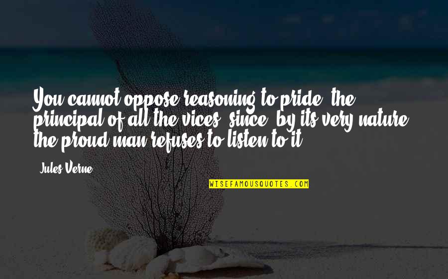 Cannot Quotes By Jules Verne: You cannot oppose reasoning to pride, the principal