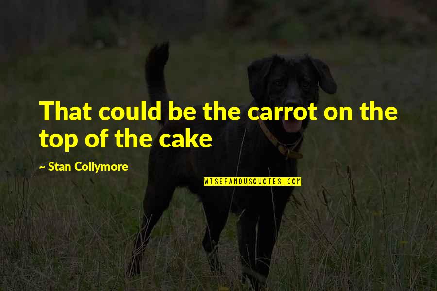 Canobbio It Quotes By Stan Collymore: That could be the carrot on the top