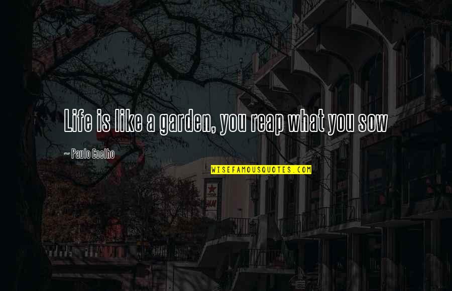 Canonization Of Scripture Quotes By Paulo Coelho: Life is like a garden, you reap what