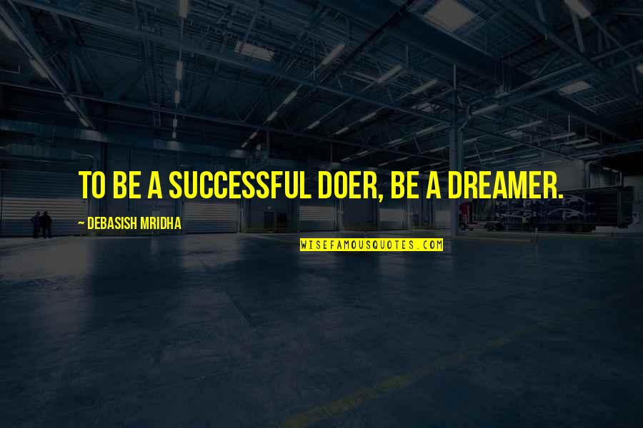 Canottiera Quotes By Debasish Mridha: To be a successful doer, be a dreamer.