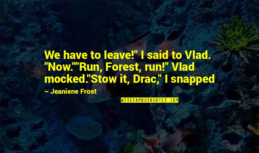 Cansada En Quotes By Jeaniene Frost: We have to leave!" I said to Vlad.