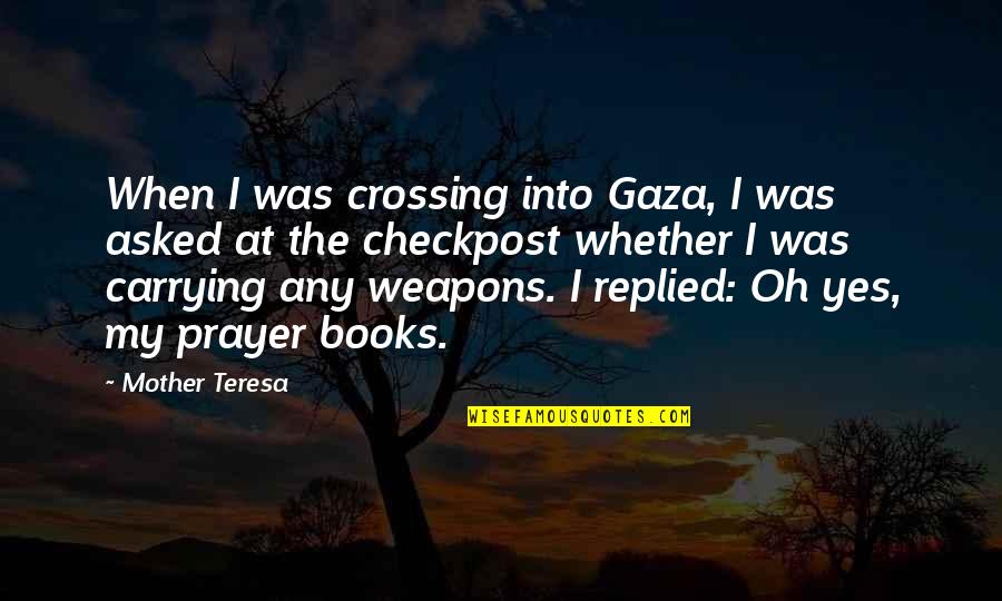 Canseemyport Quotes By Mother Teresa: When I was crossing into Gaza, I was