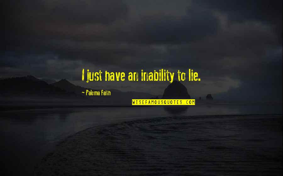 Cansei De Sofrer Quotes By Paloma Faith: I just have an inability to lie.