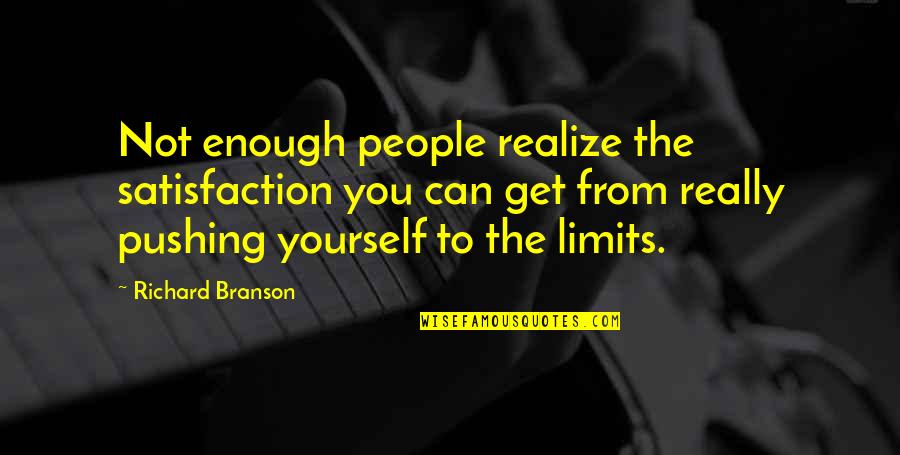 Can't Change A Hoe Quotes By Richard Branson: Not enough people realize the satisfaction you can