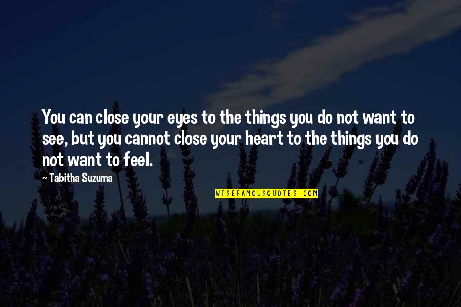 Can't Close My Eyes Quotes By Tabitha Suzuma: You can close your eyes to the things