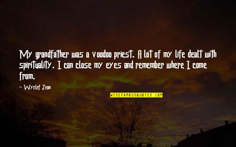 Can't Close My Eyes Quotes By Wyclef Jean: My grandfather was a voodoo priest. A lot