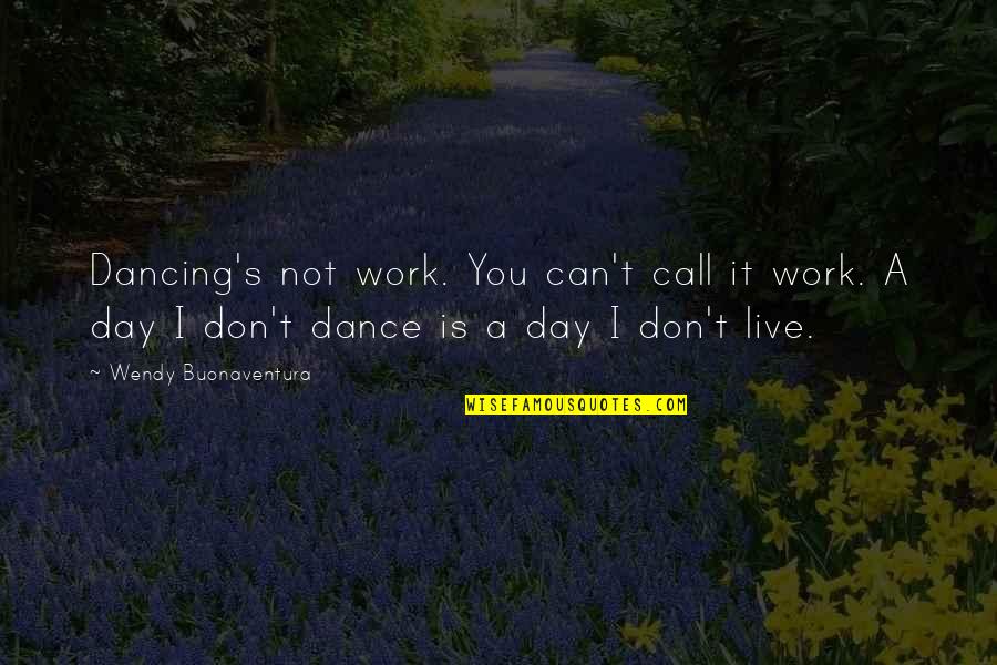 Can't Dance Quotes By Wendy Buonaventura: Dancing's not work. You can't call it work.